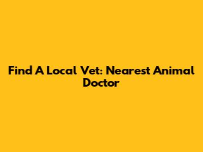 Find A Local Vet: Nearest Animal Doctor