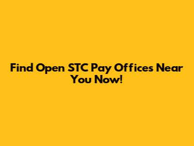 Find Open STC Pay Offices Near You Now!