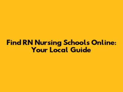 Find RN Nursing Schools Online: Your Local Guide