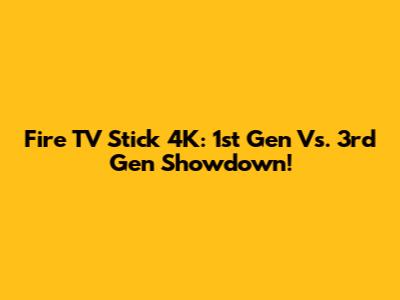 Fire TV Stick 4K: 1st Gen Vs. 3rd Gen Showdown!