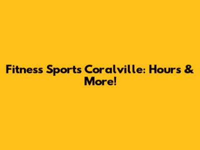 Fitness Sports Coralville: Hours & More!