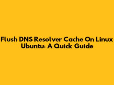 Flush DNS Resolver Cache On Linux Ubuntu: A Quick Guide