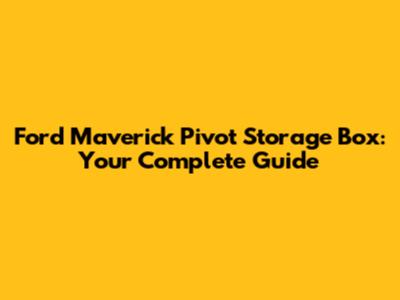 Ford Maverick Pivot Storage Box: Your Complete Guide