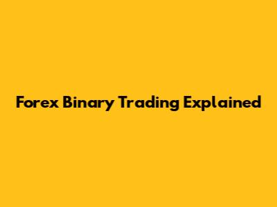 Forex Binary Trading Explained