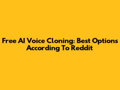 Free AI Voice Cloning: Best Options According To Reddit