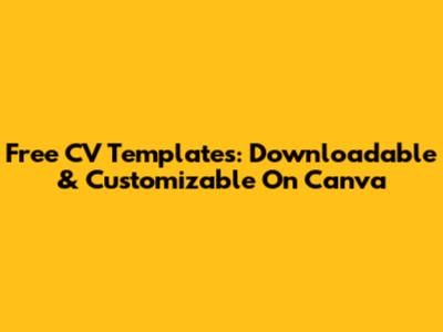 Free CV Templates: Downloadable & Customizable On Canva