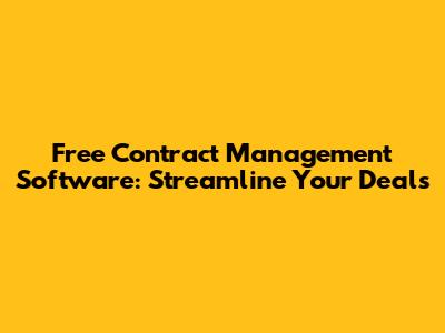 Free Contract Management Software: Streamline Your Deals