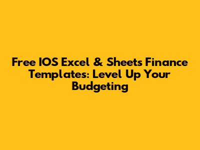 Free IOS Excel & Sheets Finance Templates: Level Up Your Budgeting