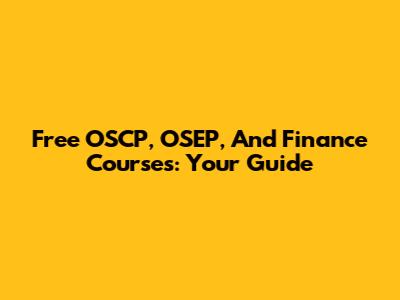 Free OSCP, OSEP, And Finance Courses: Your Guide