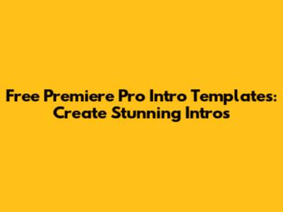 Free Premiere Pro Intro Templates: Create Stunning Intros