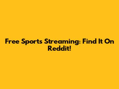 Free Sports Streaming: Find It On Reddit!