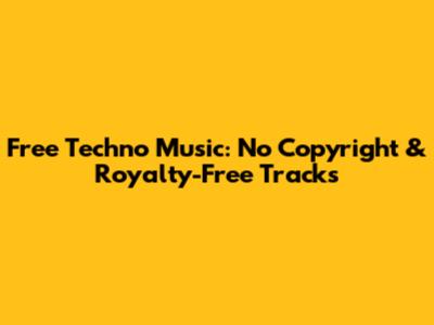 Free Techno Music: No Copyright & Royalty-Free Tracks