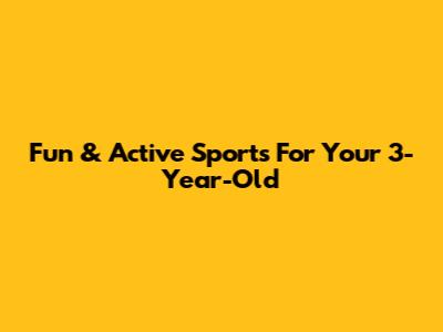 Fun & Active Sports For Your 3-Year-Old