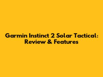 Garmin Instinct 2 Solar Tactical: Review & Features