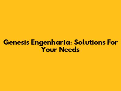 Genesis Engenharia: Solutions For Your Needs