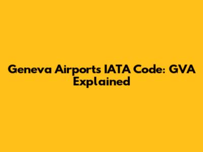 Geneva Airport's IATA Code: GVA Explained
