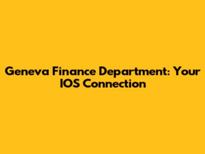 Geneva Finance Department: Your IOS Connection