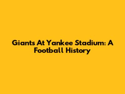 Giants At Yankee Stadium: A Football History