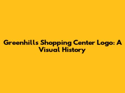 Greenhills Shopping Center Logo: A Visual History