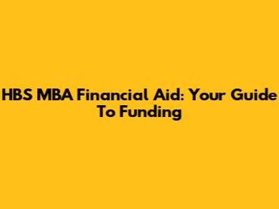 HBS MBA Financial Aid: Your Guide To Funding