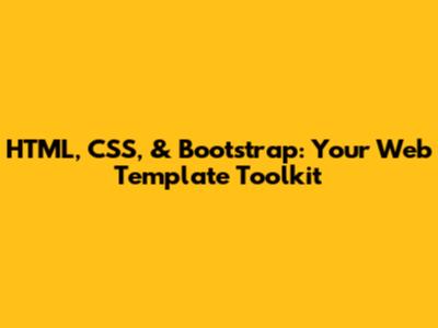 HTML, CSS, & Bootstrap: Your Web Template Toolkit