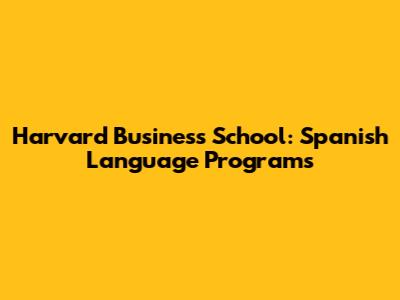 Harvard Business School: Spanish Language Programs