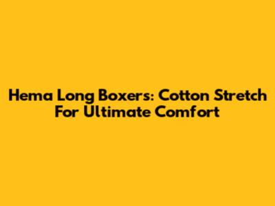 Hema Long Boxers: Cotton Stretch For Ultimate Comfort