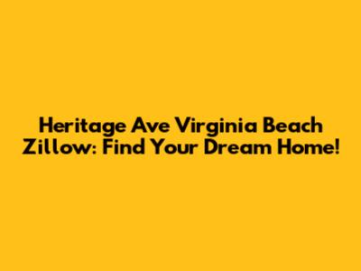 Heritage Ave Virginia Beach Zillow: Find Your Dream Home!
