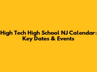 High Tech High School NJ Calendar: Key Dates & Events