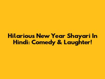 Hilarious New Year Shayari In Hindi: Comedy & Laughter!