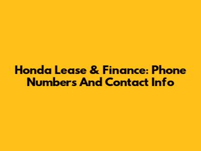 Honda Lease & Finance: Phone Numbers And Contact Info