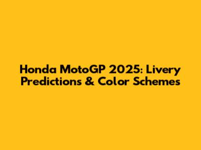 Honda MotoGP 2025: Livery Predictions & Color Schemes