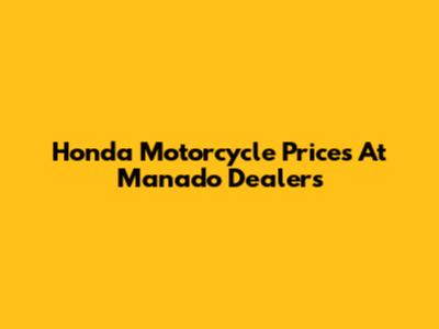Honda Motorcycle Prices At Manado Dealers