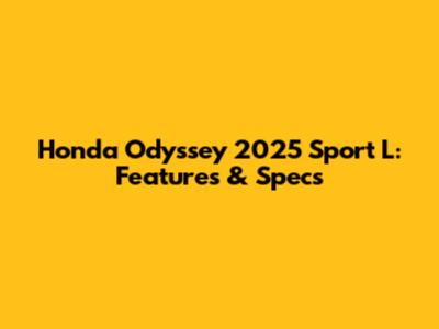 Honda Odyssey 2025 Sport L: Features & Specs