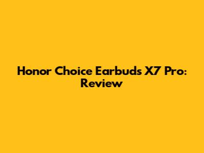 Honor Choice Earbuds X7 Pro: Review