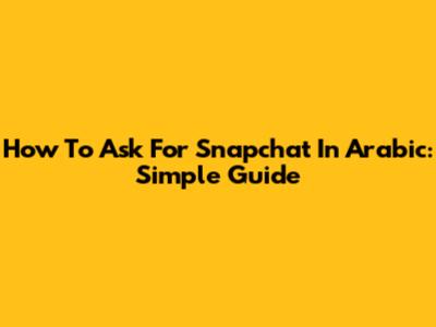 How To Ask For Snapchat In Arabic: Simple Guide
