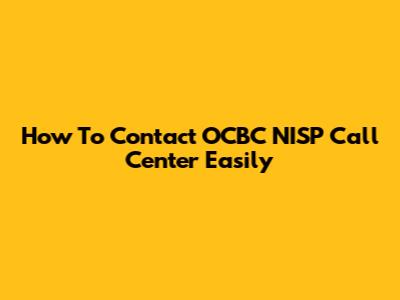 How To Contact OCBC NISP Call Center Easily