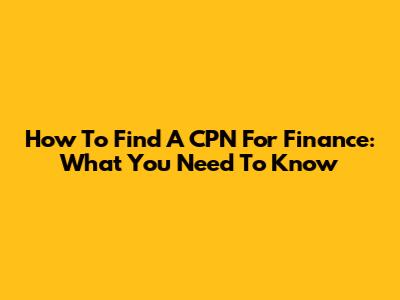 How To Find A CPN For Finance: What You Need To Know