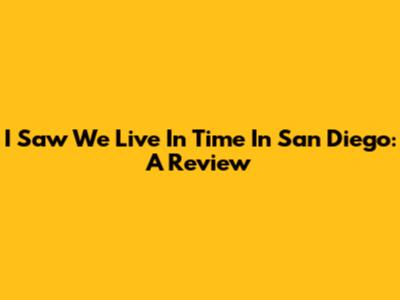 I Saw 'We Live In Time' In San Diego: A Review
