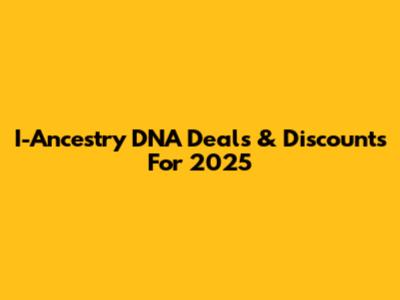 I-Ancestry DNA Deals & Discounts For 2025