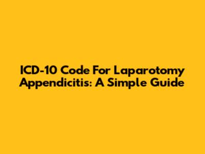 ICD-10 Code For Laparotomy Appendicitis: A Simple Guide