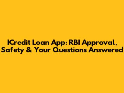 ICredit Loan App: RBI Approval, Safety & Your Questions Answered