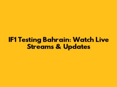 IF1 Testing Bahrain: Watch Live Streams & Updates