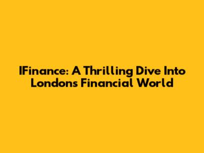 IFinance: A Thrilling Dive Into London's Financial World