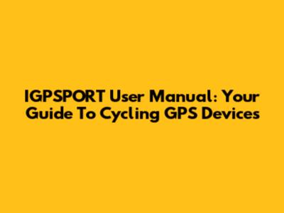 IGPSPORT User Manual: Your Guide To Cycling GPS Devices