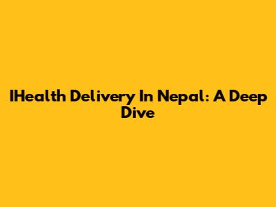 IHealth Delivery In Nepal: A Deep Dive