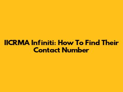 IICRMA Infiniti: How To Find Their Contact Number