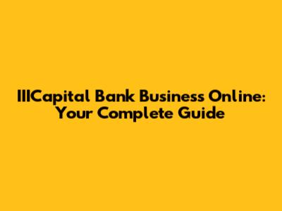 IIICapital Bank Business Online: Your Complete Guide