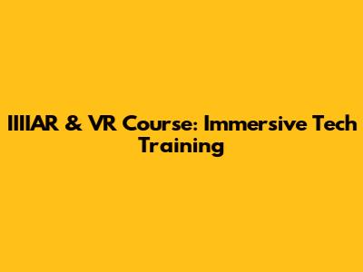 IIIIAR & VR Course: Immersive Tech Training