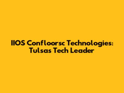 IIOS Confloorsc Technologies: Tulsa's Tech Leader